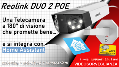Videosorveglianza - Telecamera Reolink DUO 2 POE, proviamo l'integrazione in Home Assistant