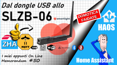 Coordinatore Zigbee SLZB-06 - Installazione e migrazione dalla Sonoff con ZHA o Zigbee2MQTT